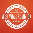 Wait What Really OK Podcast by Loren Weisman